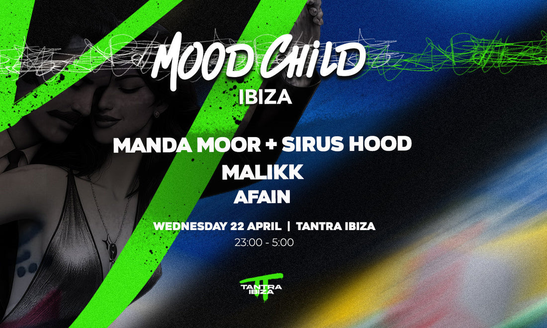 2026.04.22 - Mood Child X Tantra Ibiza, SPAIN 🇪🇸